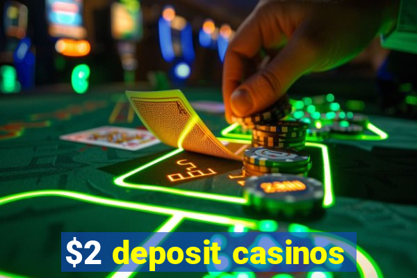 $2 deposit casinos