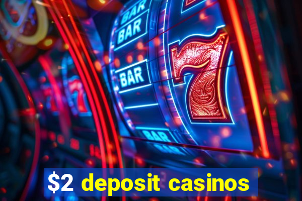 $2 deposit casinos