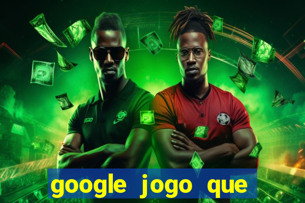 google jogo que ganha dinheiro de verdade