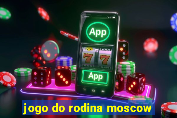 jogo do rodina moscow