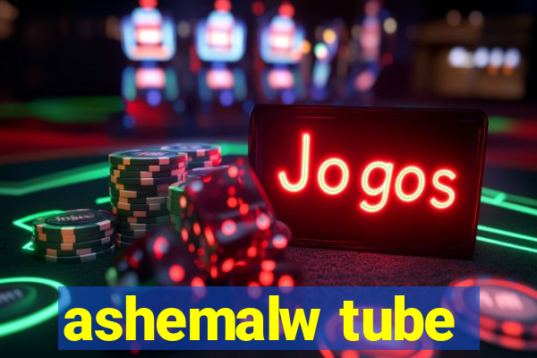 ashemalw tube