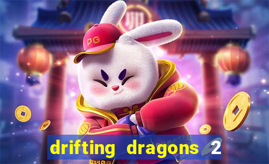 drifting dragons 2 temporada drifting dragons vai ter