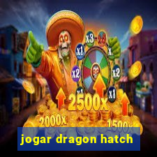 jogar dragon hatch