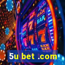 5u bet .com