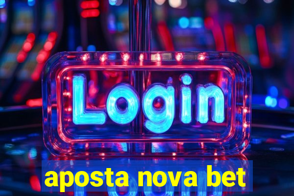 aposta nova bet