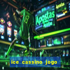 ice cassino jogo de aposta