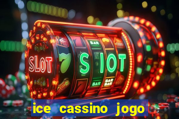 ice cassino jogo de aposta