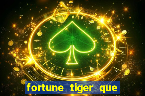 fortune tiger que mais paga