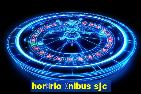 hor谩rio 么nibus sjc