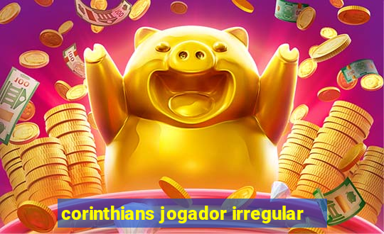 corinthians jogador irregular