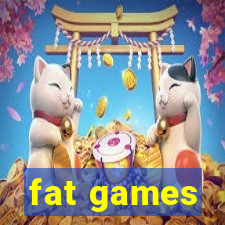 fat games