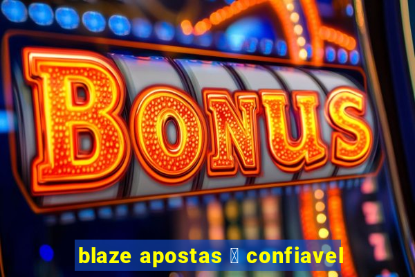 blaze apostas 茅 confiavel