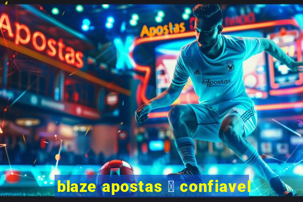 blaze apostas 茅 confiavel