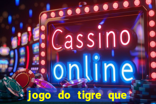 jogo do tigre que da 30 reais no cadastro