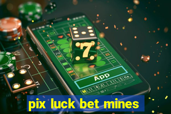 pix luck bet mines