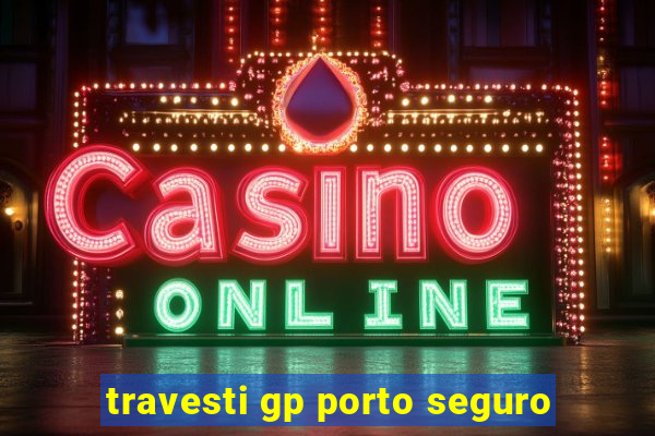 travesti gp porto seguro