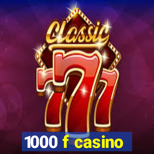 1000 f casino