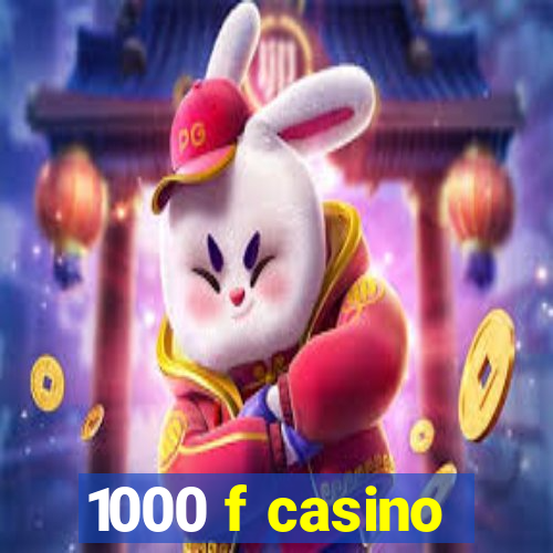 1000 f casino