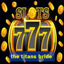 the titans bride