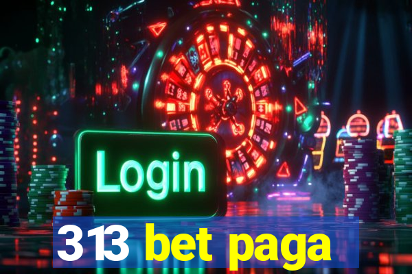 313 bet paga