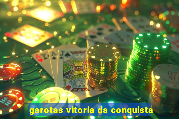 garotas vitoria da conquista