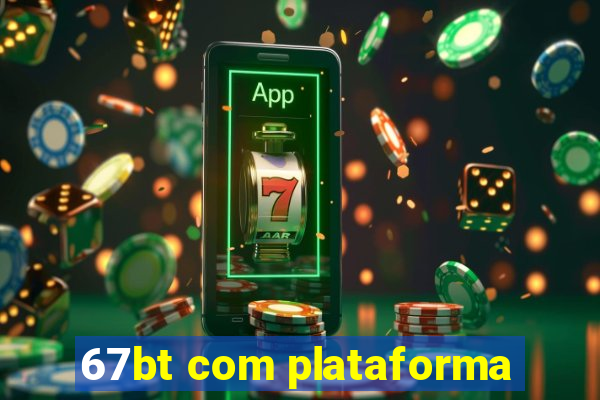 67bt com plataforma