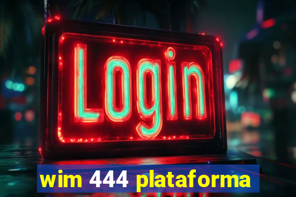 wim 444 plataforma