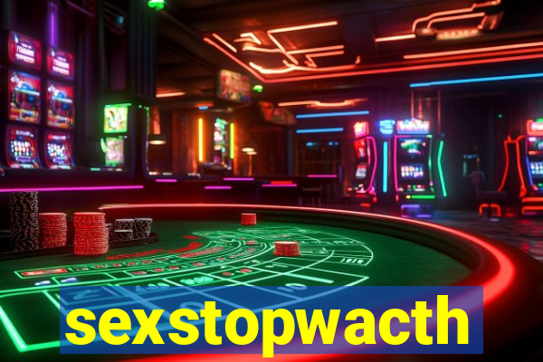 sexstopwacth