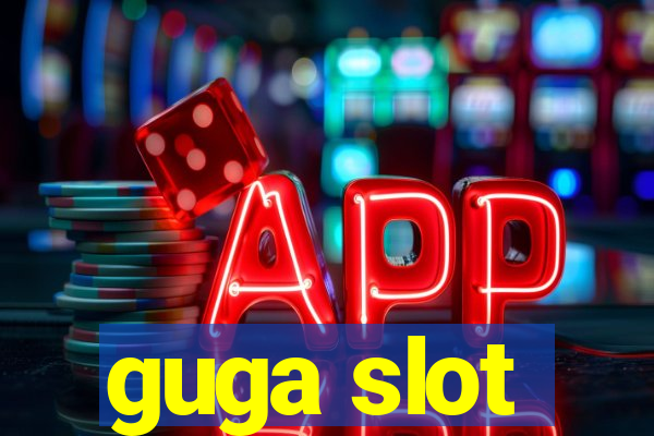 guga slot