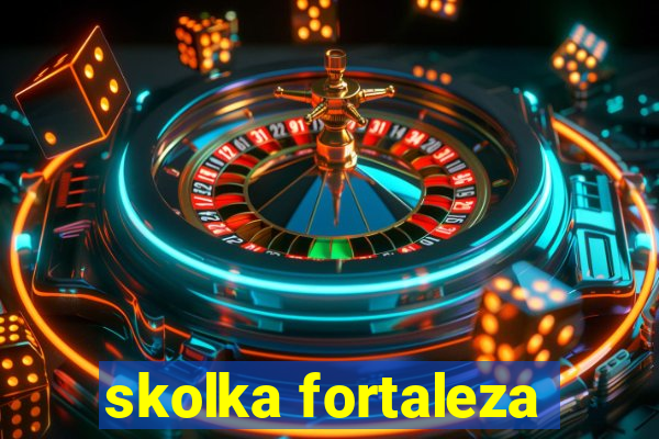 skolka fortaleza