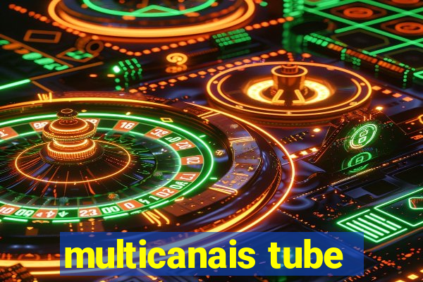 multicanais tube