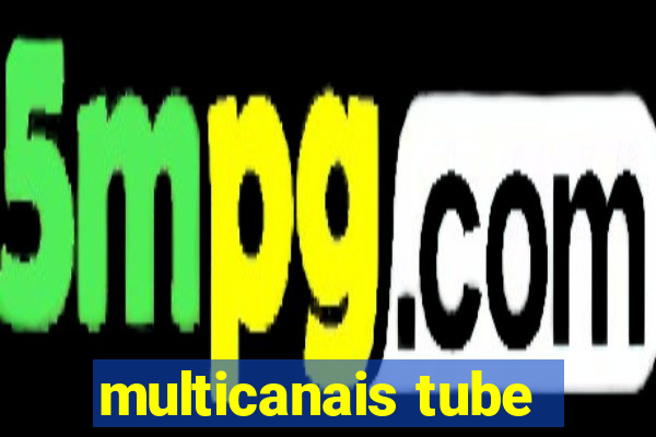 multicanais tube