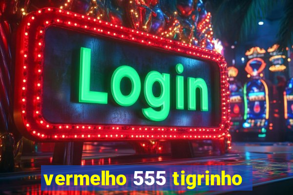 vermelho 555 tigrinho