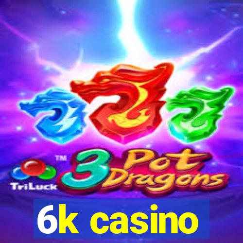 6k casino