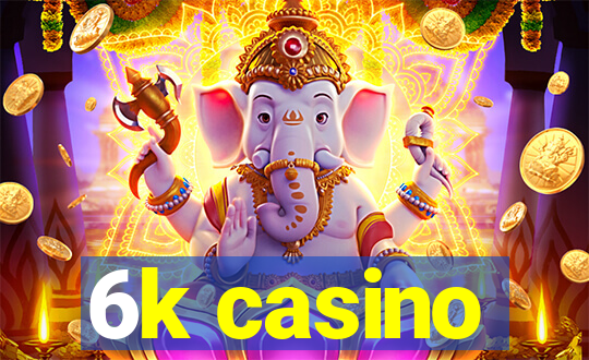 6k casino