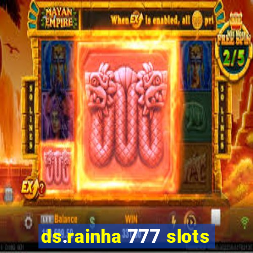 ds.rainha 777 slots