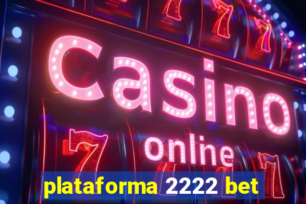 plataforma 2222 bet