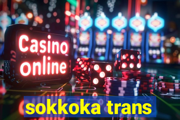 sokkoka trans