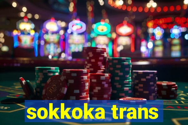 sokkoka trans