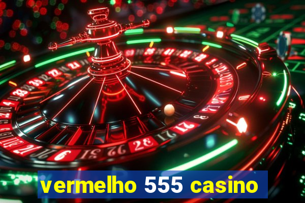 vermelho 555 casino