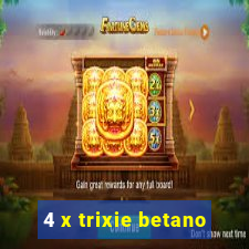 4 x trixie betano