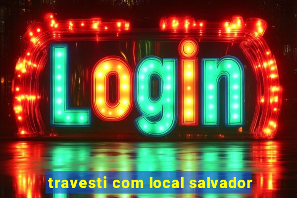 travesti com local salvador