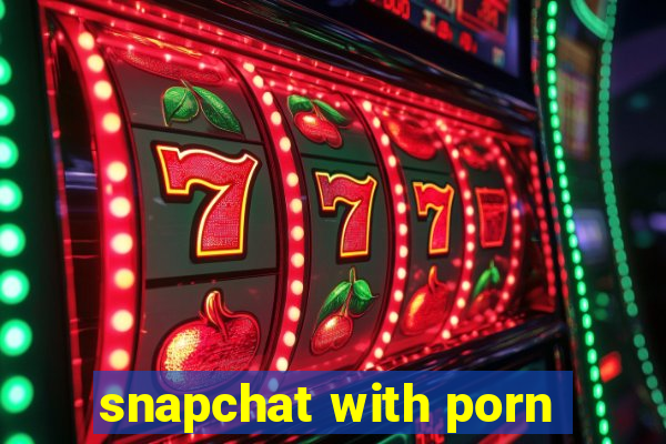 snapchat with porn