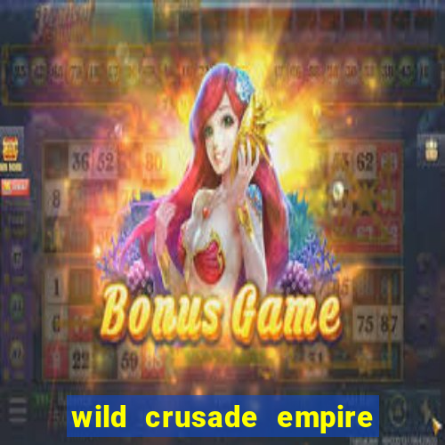 wild crusade empire treasures slot