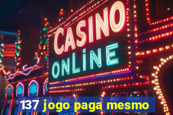 137 jogo paga mesmo