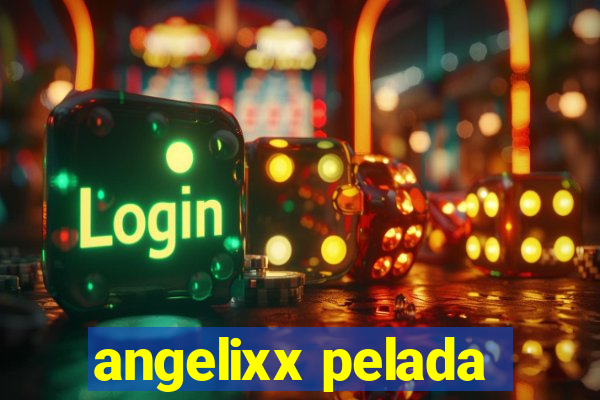 angelixx pelada