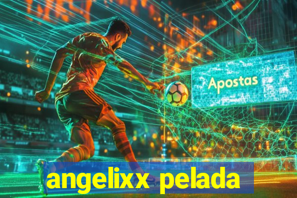 angelixx pelada