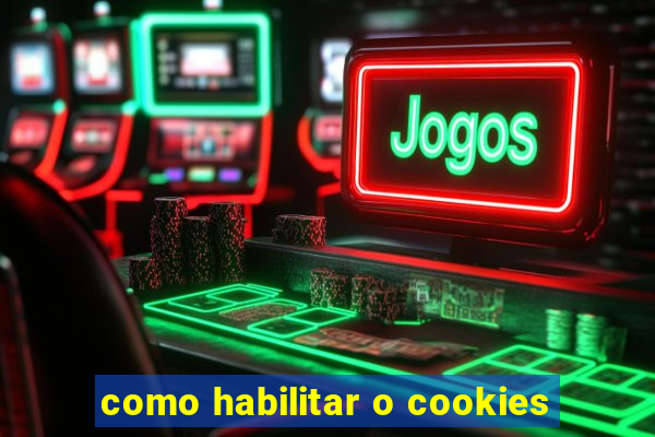 como habilitar o cookies