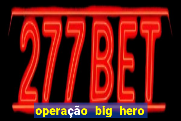 operação big hero assistir online