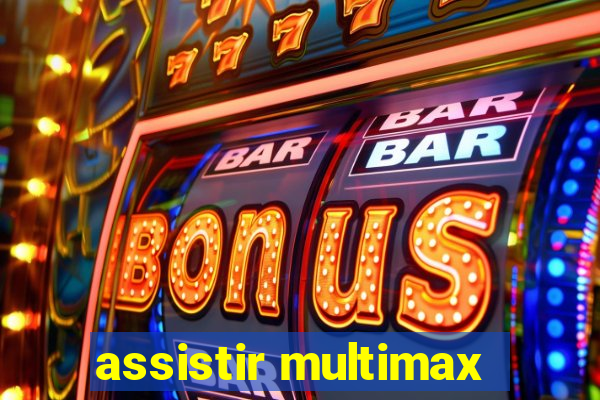 assistir multimax